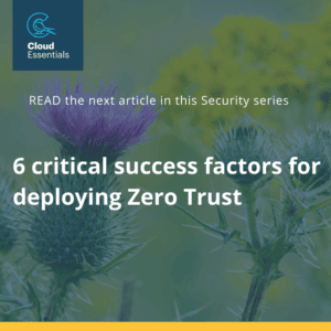 6 critical success factors for deploying zero trust